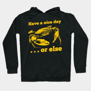 Crab Have a Nice Day or else Hoodie